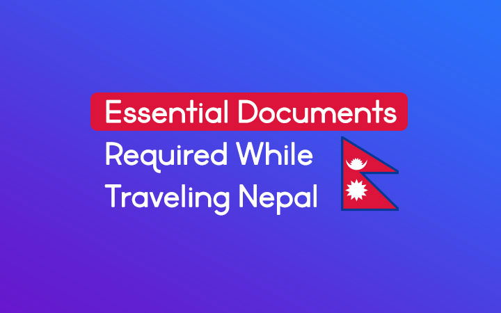 Essential Documents Required While Traveling Nepal